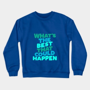 Whats The Best That Could Happen by The Motivated Type Crewneck Sweatshirt